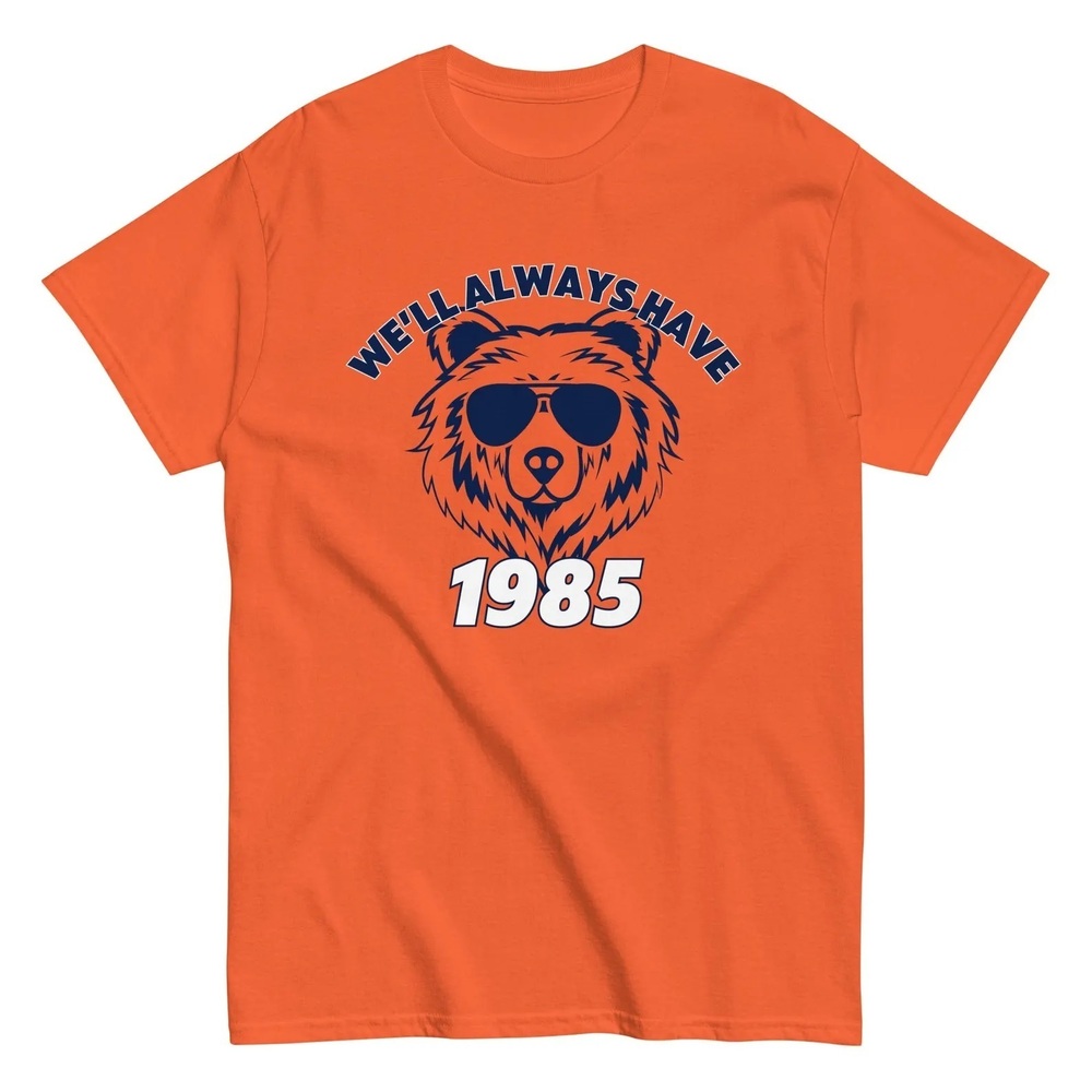 Well Have 1985 Chicago Funny Bears Football Unisex T-Shirt